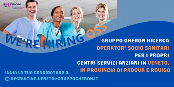 I CENTRI SERVIZI ANZIANI DI GRUPPO GHERON IN VENETO SONO ALLA RICERCA DI OPERATORI OSS.